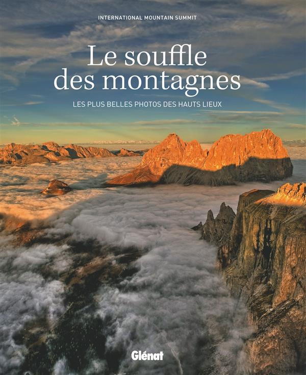 Le souffle des montagnes. Les plus belles photos des hauts lieux
