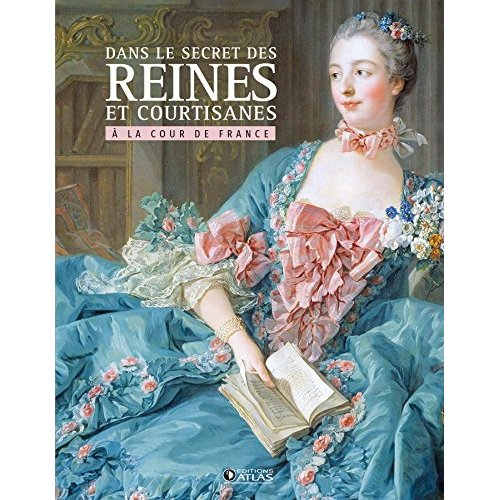 Dans le secret des Reines et courtisanes à la cour de France