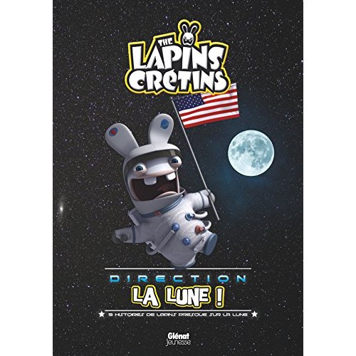 Les Lapins crétins direction la lune ! 9 histoires de Lapins presques sur la Lune