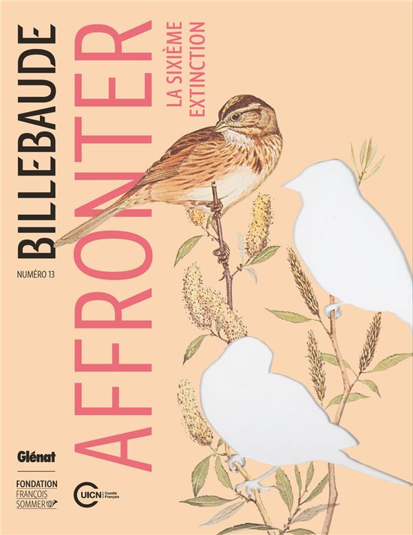 Billebaude N° 13, automne-hiver 2018 : Affronter la sixième extinction