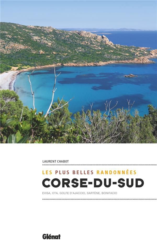 Corse du Sud, les plus belles randonnées. Evisa, Ota, Golfe d'Ajaccio, Sartène, Bonifacio