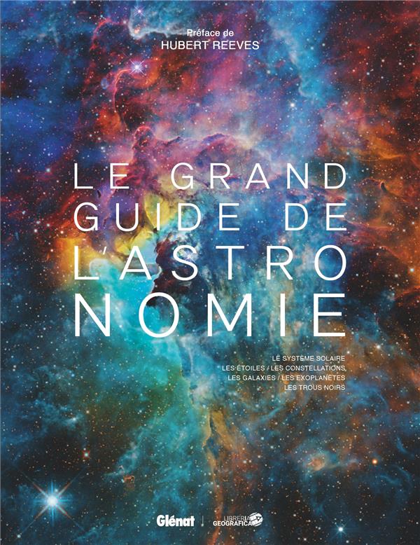 Le grand guide de l'astronomie. Le système solaire, les étoiles, les constellations, les galaxies, l