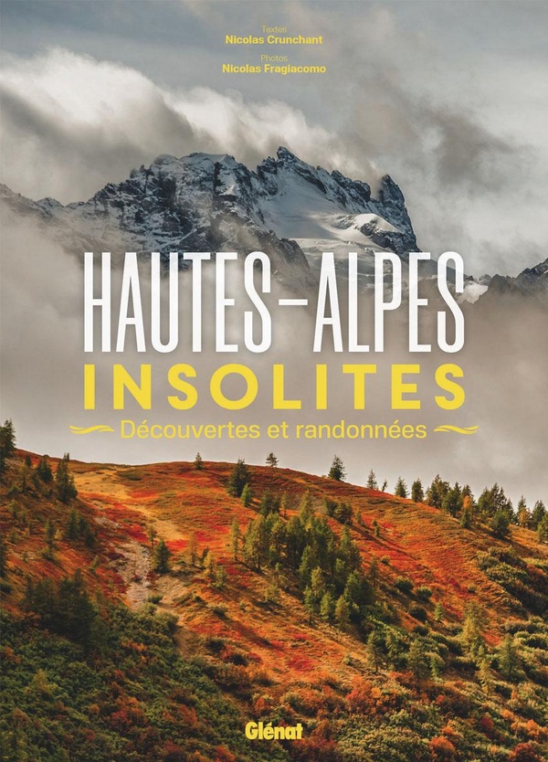 Hautes-Alpes insolites. Découvertes et randonnées