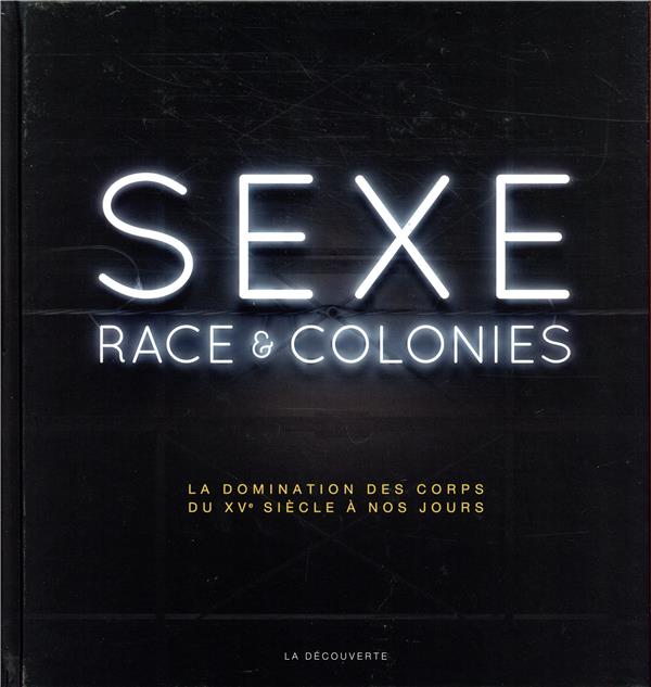 Sexe, race et colonies. La domination des corps du XVe siècle à nos jours