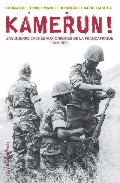 Kamerun ! Une guerre cachée aux origines de la Françafrique (1948-1971)