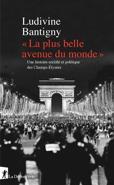 La plus belle avenue du monde. Une histoire sociale et politique des Champs-Elysées