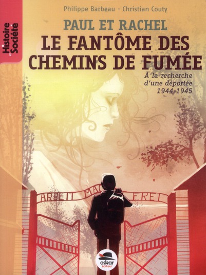 Paul et Rachel : Le fantôme des chemins de fumée. A la recherche d'une déportée, 1944-1945