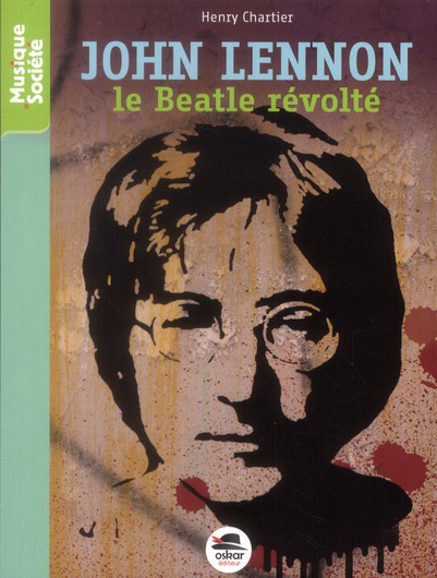 John Lennon. Le Beatle révolté