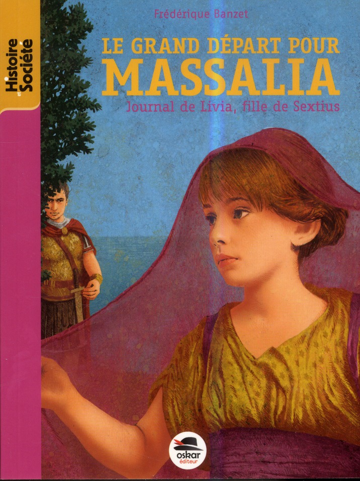 Journal de Livia, fille de Sextius Tome 1 : Le grand départ pour Massalia