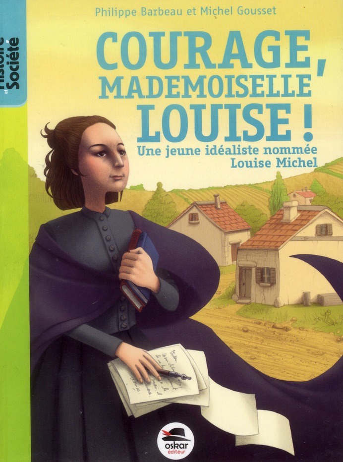 Courage, mademoiselle Louise ! Une jeune idéaliste nommée Louise Michel