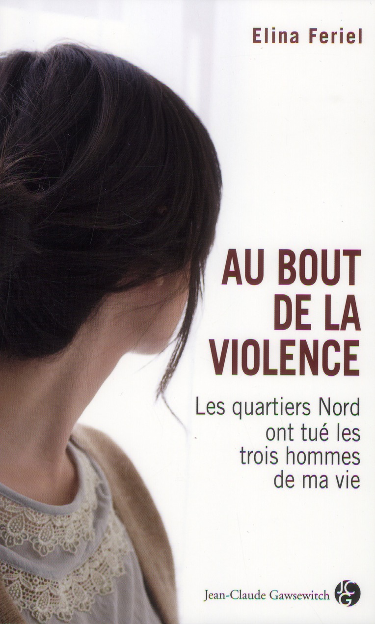 Au bout de la violence / Les quartiers Nords ont tué les trois hommes de ma vie