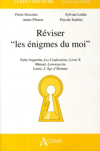 Réviser "les énigmes du moi". Saint Augustin, Confessions, Livre X ; Musset, Lorenzaccio ; Leiris, L