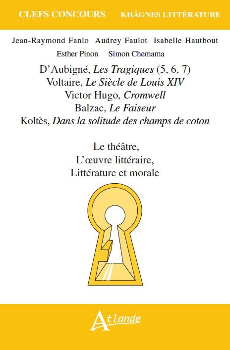 Le théâtre, l'oeuvre littéraire, littérature et morale. D'Aubigné, Les Tragiques (5, 6, 7) ; Voltair
