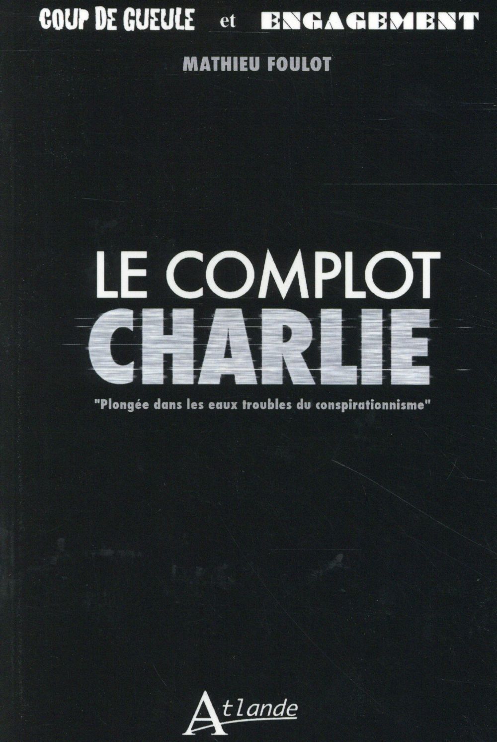 Le complot Charlie. Plongée dans les eaux troubles du conspirationnisme