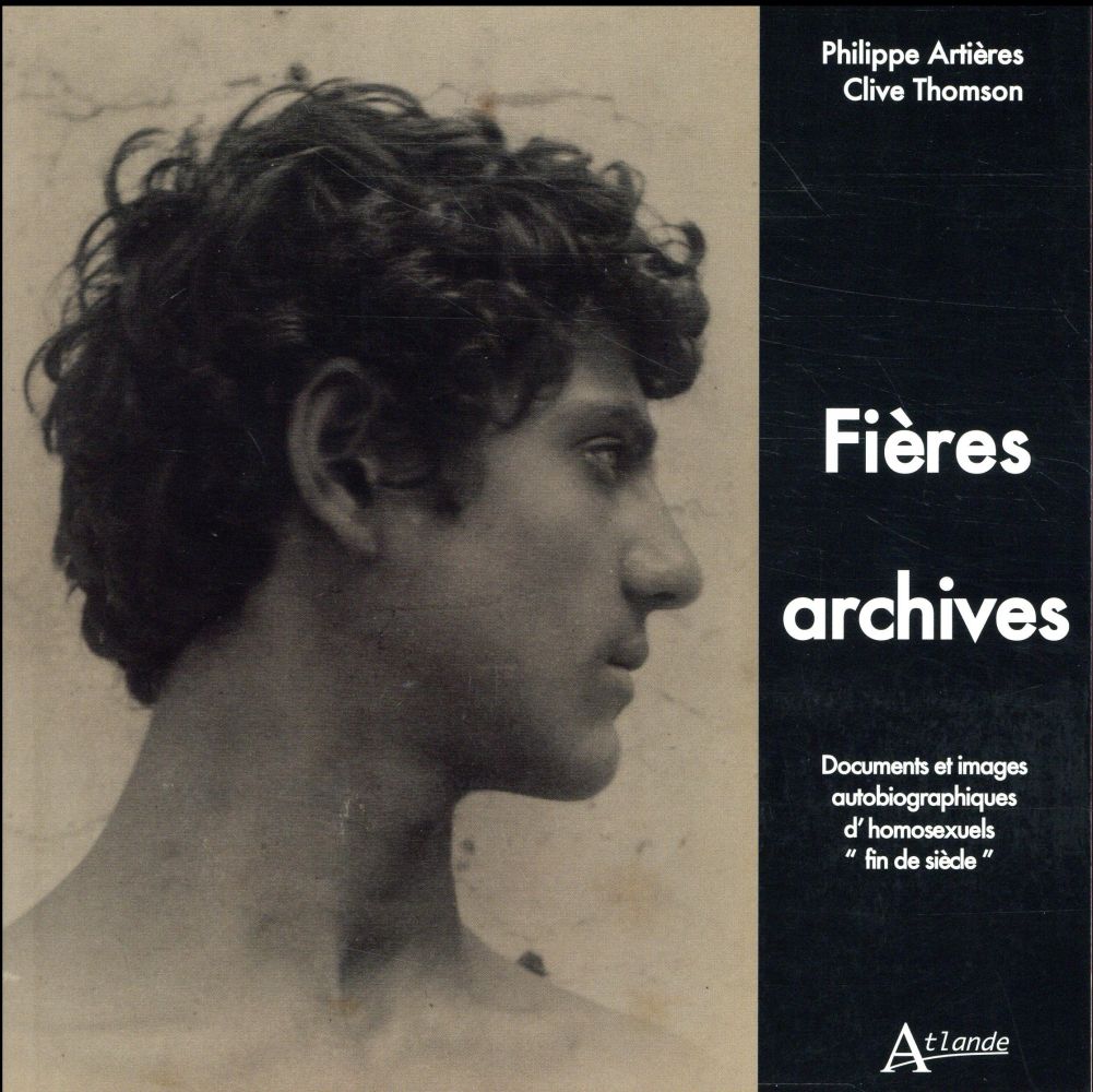 Fières archives. Documents et images autobiographiques d'homosexuels "fin de siècle"