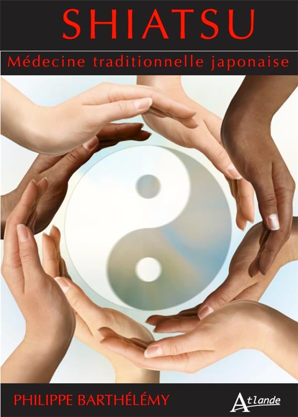 Shiatsu. Médecine traditionnelle japonaise. Tome 1