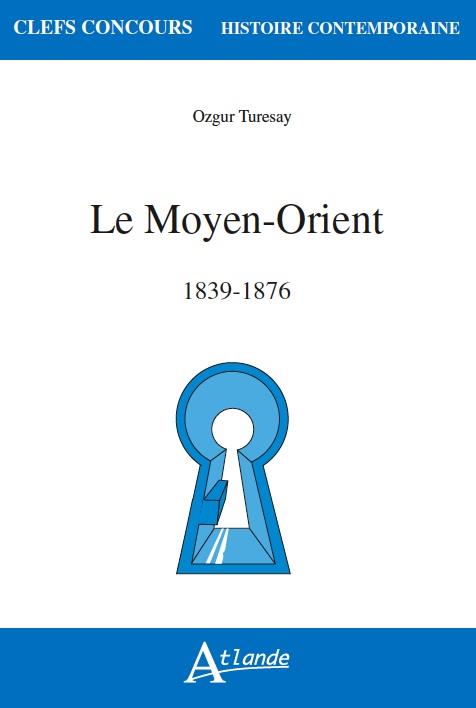 Le Moyen Orient. 1839-1876