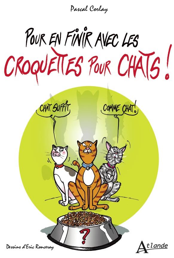 POUR EN FINIR AVEC LES CROQUETTES POUR CHATS