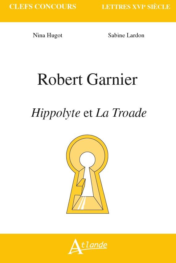 Robert Garnier. Hippolyte et La Troade