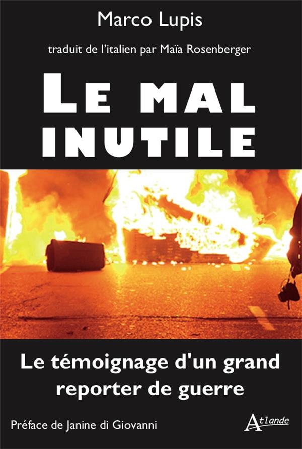 Le mal inutile. Le témoignage d'un grand reporter de guerre