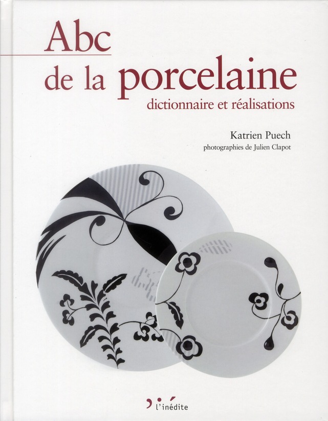 Abc de la porcelaine. Dictionnaire et réalisations