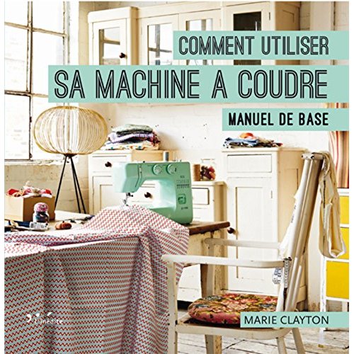 Comment utiliser sa machine à coudre. Manuel de base