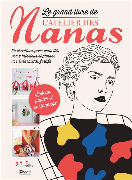 Le grand livre de l'atelier des nanas. 30 créations pour embellir votre intérieur et pimper vos évén