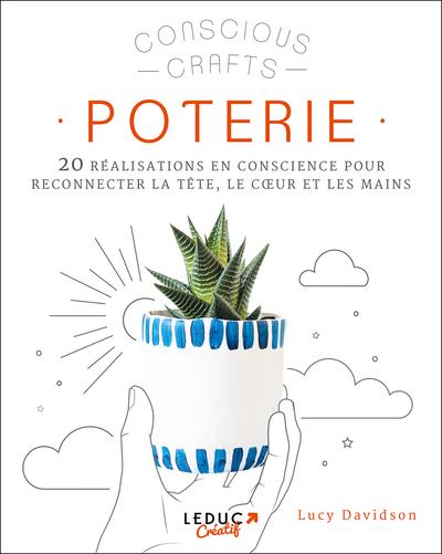 Poterie. 20 réalisations en conscience pour reconnecter la tête, le coeur et les mains