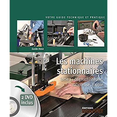 Les machines stationnaires. Tome 1, Dégauchisseuse, raboteuse, toupie, avec 2 DVD