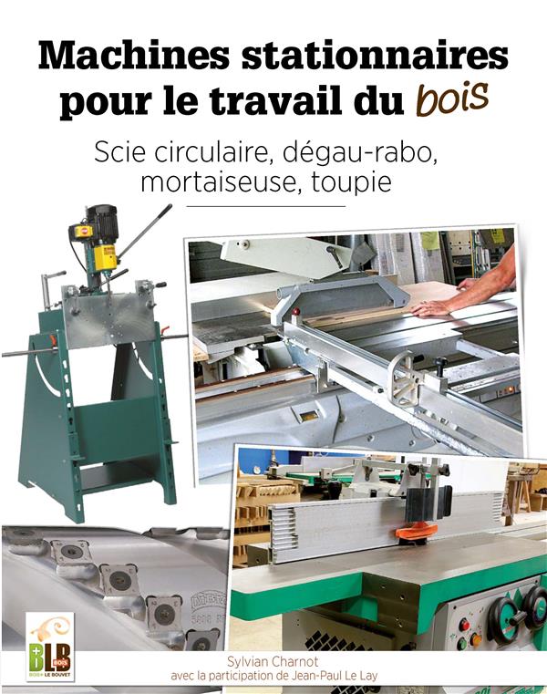 Machines stationnaires pour le travail du bois. Scie circulaire, dégau-rabo, mortaiseuse, toupie