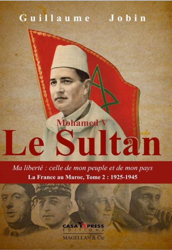 Mohammed V Le Sultan. Ma liberté : celle de mon peuple et de mon pays