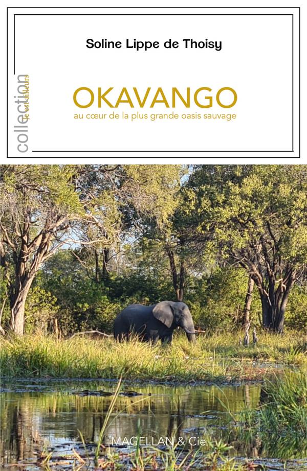 Okavango. Au coeur de la plus grande oasis sauvage