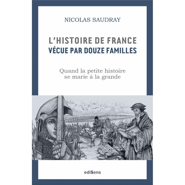 L'histoire de France vécue par douze familles. Quand la petite histoire se marie à la grande