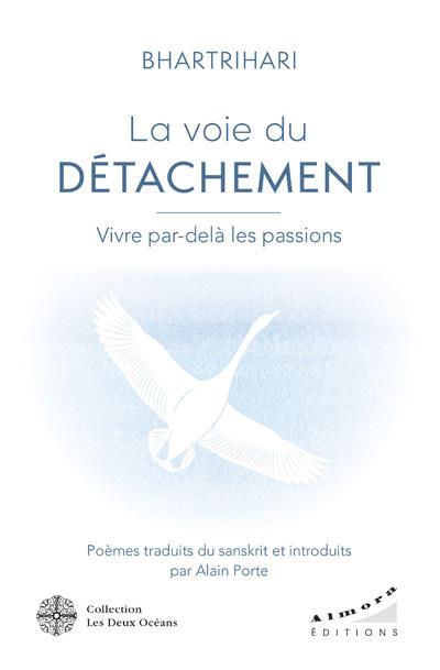 La Voie du détachement. Vivre par-delà les passions