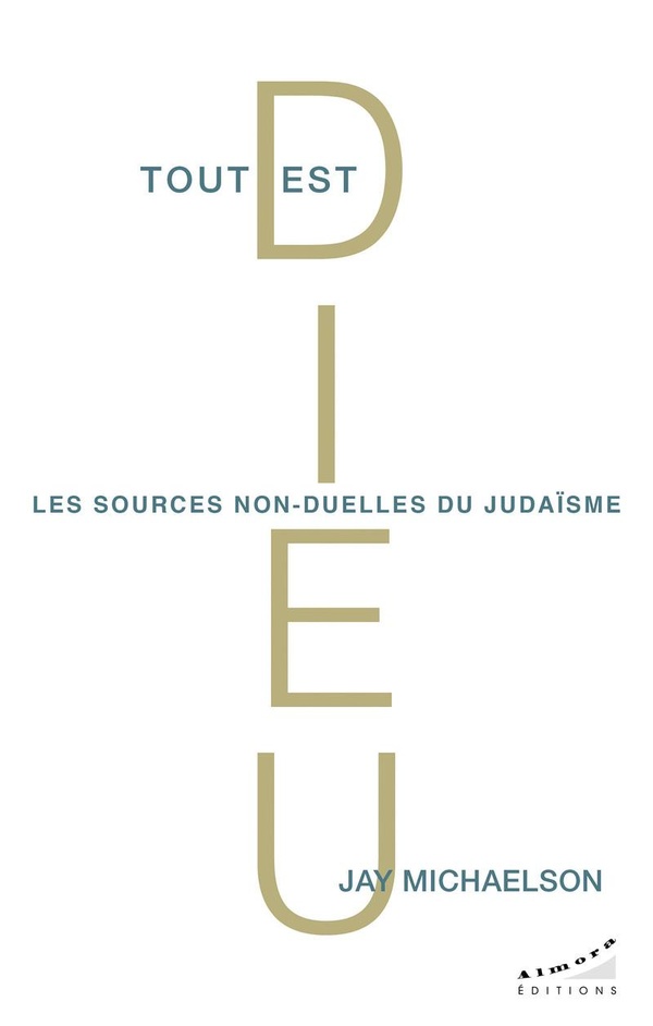 Tout est Dieu. Les sources non-duelles du judaïsme