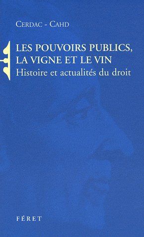 Les pouvoirs publics, la vigne et le vin. Histoire et actualités du droit