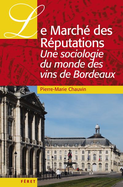 Le Marché des Réputations. Une sociologie du monde des vins de Bordeaux