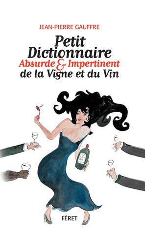 Petit dictionnaire absurde & impertinent de la vigne et du vin. 4e édition
