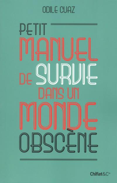 Petit manuel de survie dans un monde obscène