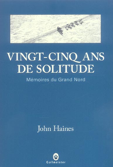Vingt-cinq ans de solitude. Mémoires du Grand Nord