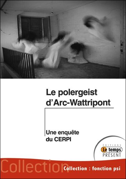 Le poltergeist d'Arc-Wattripont. Vérité, scandale et désinformation