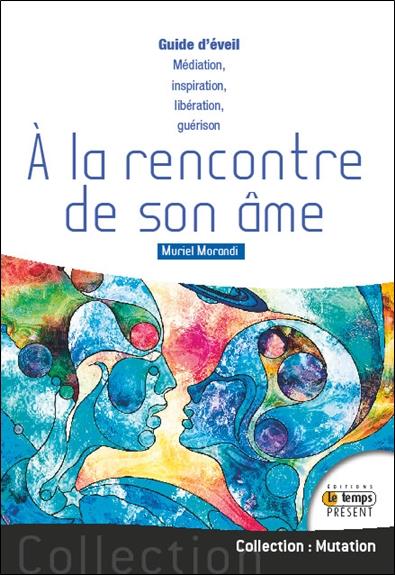 A la rencontre de son âme. Guide d'éveil de l'âme