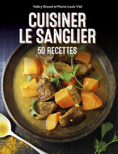 Cuisiner le sanglier. 50 recettes