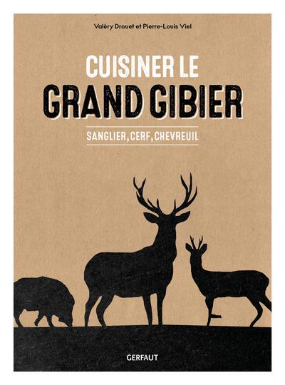Cuisiner le grand gibier. Sanglier, cerf, chevreuil