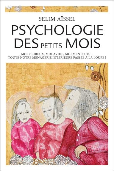 Psychologie des petits mois. Moi peureux, moi avide, moi menteur...