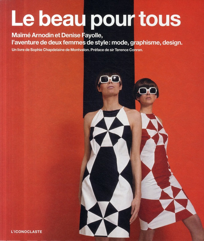 Le beau pour tous. Maïmé Arnodin et Denise Fayolle, l'aventure de deux femmes de style : mode, graph