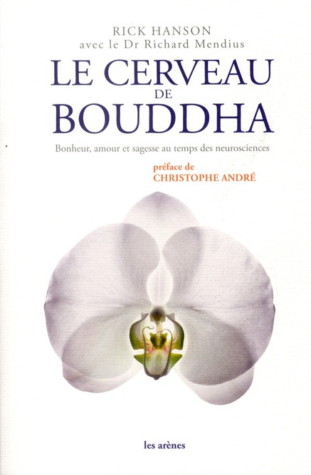 Le cerveau de Bouddha. Bonheur, amour et sagesse au temps des neurosciences