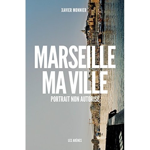 Marseille, ma ville. Portrait non autorisé