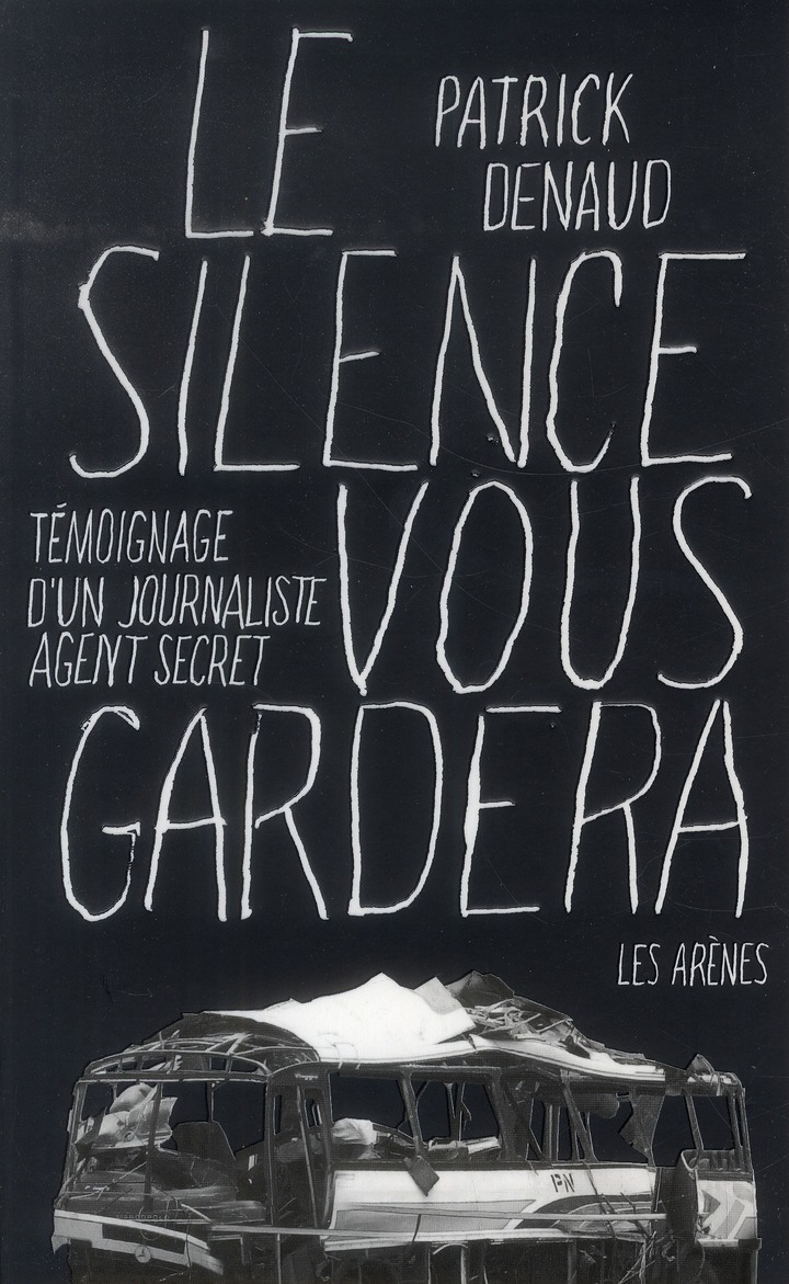 Le silence vous gardera. Témoignage d'un journaliste agent secret