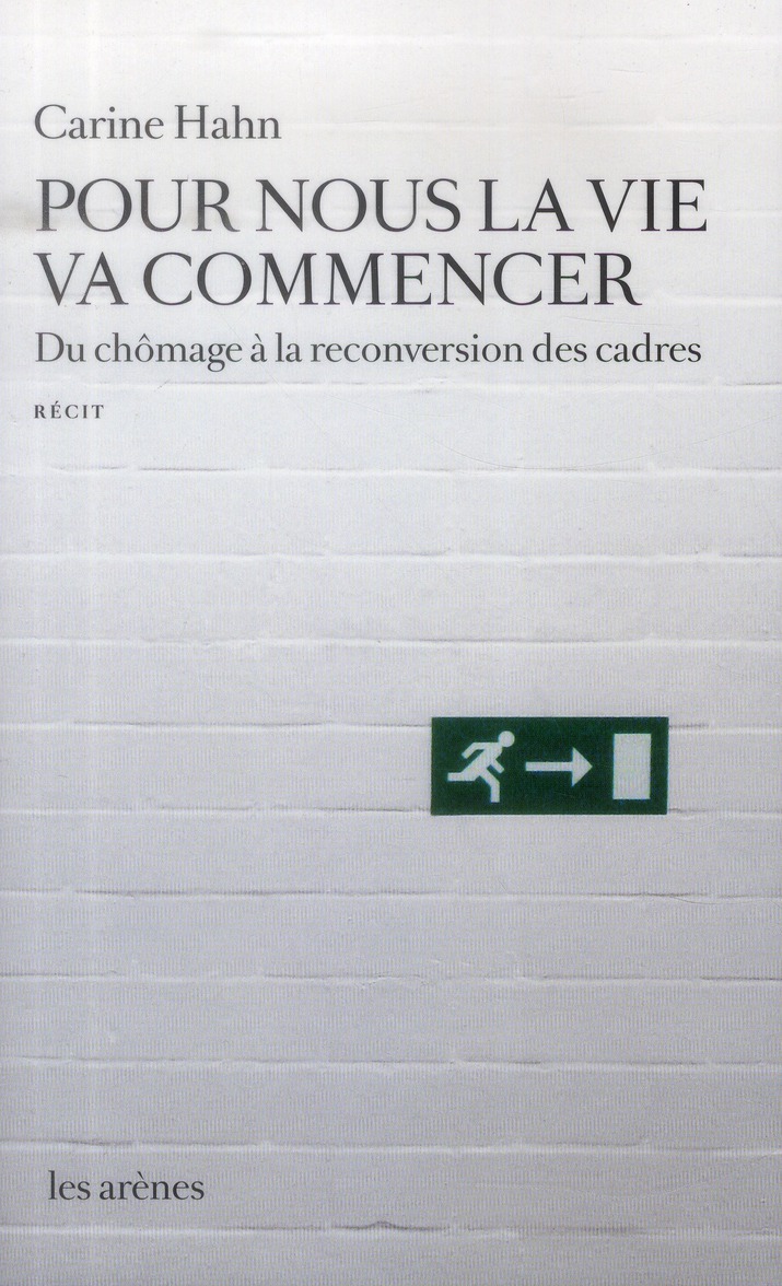 Pour nous la vie va commencer. Du chômage à la reconversion des cadres